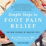 Simple steps to foot pain relief : the new science of healthy feet cover image