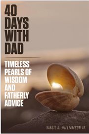 40 days with dad : timeless pearls of wisdom and fatherly advice. 40 days to your breakthrough cover image