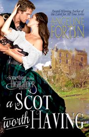 A Scot Worth Having : Something About a Highlander cover image