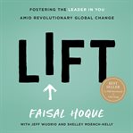 Lift : fostering the leader in you amid revolutionary global change cover image