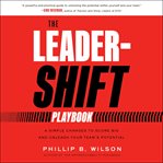 The Leader-shift Playbook : 4 Simple Changes to Score Big and Unleash Your Team's Potential cover image