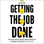 Getting the job done. Practical Advice and Real-World Anecdotes to Manage Successful P.R.O.J.E.C.T.S cover image