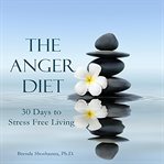 The anger diet: thirty days to stress-free living cover image