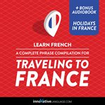 A complete phrase compilation for traveling to France cover image