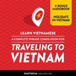 A complete phrase compilation for traveling to Vietnam cover image