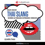 Must-know Thai slang : words & phrases : extended version cover image