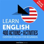 Learn English : 400 actions + activities : everyday English for beginners cover image
