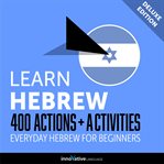 Learn Hebrew : 400 actions + activities : everyday Hebrew for beginners cover image
