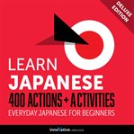 Learn Japanese : 400 actions + activities : everyday Japanese for beginners cover image