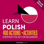 Learn Polish : 400 actions + activities : everyday Polish for beginners cover image