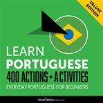 Learn Portuguese : 400 actions + activities : everyday Portuguese for beginners cover image