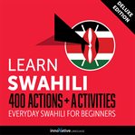 Learn Swahili : 400 actions + activities : everyday Swahili for beginners cover image