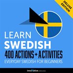 Learn Swedish : 400 actions + activities : everyday Swedish for beginners cover image