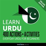 Learn Urdu : 400 actions + activities : everyday Urdu for beginners cover image