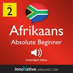 Learn afrikaans - level 2: absolute beginner afrikaans. Volume 1: Lessons 1-25 cover image