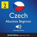 Learn czech - level 2: absolute beginner czech, volume 1. Lessons 1-25 cover image