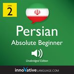 Learn persian - level 2: absolute beginner persian, volume 1. Lessons 1-25 cover image