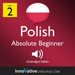 Learn polish: level 2: absolute beginner polish, volume 1. Lessons 1-25 cover image