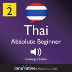 Learn thai - level 2: absolute beginner thai, volume 1. Lessons 1-25 cover image