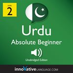 Learn urdu - level 2: absolute beginner urdu, volume 1. Lessons 1-25 cover image