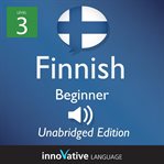 Learn finnish: level 3: beginner finnish, volume 1. Lessons 1-25 cover image