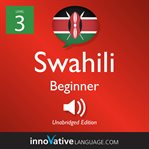 Learn swahili - level 3: beginner swahili, volume 1. Lessons 1-25 cover image