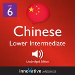 Learn chinese - level 6: lower intermediate chinese, volume 1. Lessons 1-25 cover image