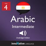Learn arabic - level 4: intermediate arabic, volume 1. Lessons 1-25 cover image