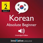 Learn korean - level 2: absolute beginner korean, volume 3. Lessons 1-25 cover image