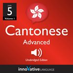 Learn cantonese - level 5: advanced cantonese, volume 1. Lessons 1-25 cover image