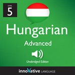 Learn hungarian - level 5: advanced hungarian, volume 1. Lessons 1-25 cover image