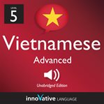 Learn Vietnamese: Level 5: Advanced Vietnamese, Volume 1 : Lessons 1-25 cover image