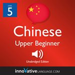 Learn chinese - level 5: upper beginner chinese, volume 1. Lessons 1-25 cover image