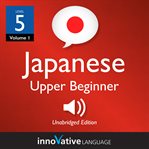 Learn japanese - level 5: upper beginner japanese, volume 1. Lessons 1-25 cover image