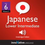 Learn japanese - level 6: lower intermediate japanese, volume 2. Lessons 1-25 cover image
