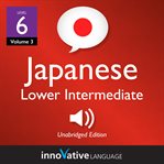 Learn japanese - level 6: lower intermediate japanese, volume 3. Lessons 1-25 cover image
