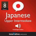 Learn japanese - level 8: upper intermediate japanese, volume 2. Lessons 1-25 cover image