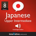 Learn japanese - level 8: upper intermediate japanese, volume 3. Lessons 1-25 cover image