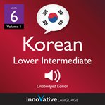 Learn korean - level 6: lower intermediate korean, volume 1. Lessons 1-25 cover image
