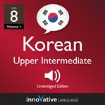 Learn korean - level 8: upper intermediate korean, volume 1. Lessons 1-25 cover image