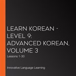 Learn korean - level 9: advanced korean, volume 3. Lessons 1-30 cover image