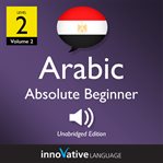 Learn Arabic - Level 2: Absolute Beginner Arabic, Volume 2 cover image
