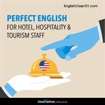 Perfect English for hotel, hospitality & tourism staff cover image