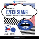 Learn Czech : Must. Know Czech Slang Words & Phrases (Extended Version) cover image