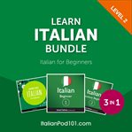 Learn Italian Bundle : Italian for Beginners (Level 2) cover image