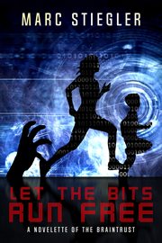 Let The Bits Run Free : a Novelette Of The Braintrust cover image