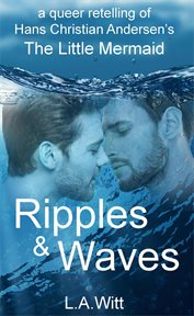 Ripples & Waves : A Queer Retelling of Hans Christian Andersen's the Little Mermaid cover image