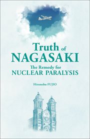 Truth of Nagasaki : The Remedy for Nuclear Paralysis cover image