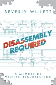 Disassembly Required: A Memoir of Midlife Resurrection cover image