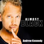Andrew kennedy: almost black cover image